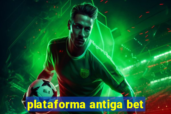 plataforma antiga bet